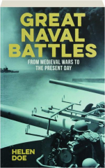 GREAT NAVAL BATTLES: From Medieval Wars to the Present Day