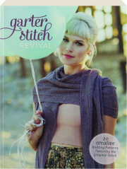 GARTER STITCH REVIVAL: 20 Creative Knitting Patterns Featuring the Simplest Stitch