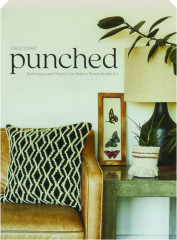 PUNCHED: Techniques and Projects for Modern Punch Needle Art