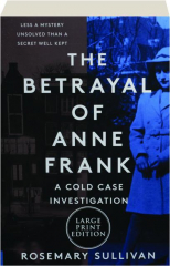 THE BETRAYAL OF ANNE FRANK: A Cold Case Investigation