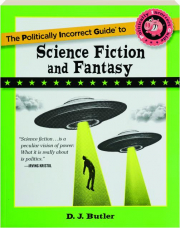 THE POLITICALLY INCORRECT GUIDE TO SCIENCE FICTION AND FANTASY