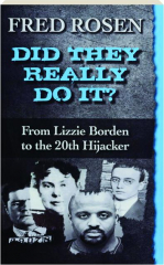 DID THEY REALLY DO IT? From Lizzie Borden to the 20th Hijacker
