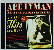 ABE LYMAN & HIS CALIFORNIA ORCHESTRA: All the Hits and More, 1923-1946