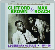 CLIFFORD BROWN & MAX ROACH: Legendary Albums, 1954-56