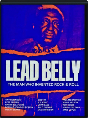 LEAD BELLY: The Man Who Invented Rock & Roll