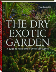 THE DRY EXOTIC GARDEN: A Guide to Xeriscaping with Succulents