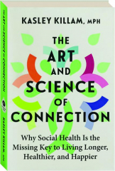 THE ART AND SCIENCE OF CONNECTION: Why Social Health Is the Missing Key to Living Longer, Healthier, and Happier