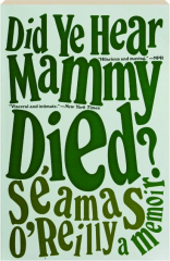 DID YE HEAR MAMMY DIED? A Memoir