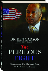 THE PERILOUS FIGHT: Overcoming Our Culture's War on the American Family