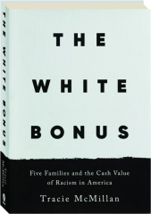 THE WHITE BONUS: Five Families and the Cash Value of Racism in America