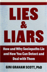 LIES & LIARS: How and Why Sociopaths Lie and How You Can Detect and Deal with Them
