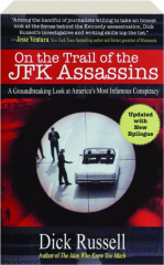 ON THE TRAIL OF THE JFK ASSASSINS: A Groundbreaking Look at America's Most Infamous Conspiracy