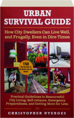 URBAN SURVIVAL GUIDE: How City Dwellers Can Live Well, and Frugally, Even in Dire Times