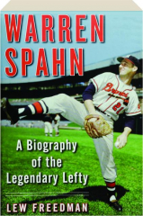 WARREN SPAHN: A Biography of the Legendary Lefty