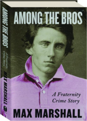 AMONG THE BROS: A Fraternity Crime Story