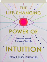 THE LIFE-CHANGING POWER OF INTUITION: Tune in to Yourself, Transform Your Life