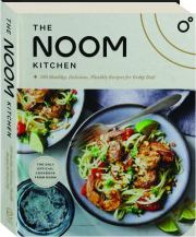 THE NOOM KITCHEN: 100 Healthy, Delicious, Flexible Recipes for Every Day
