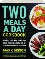 TWO MEALS A DAY COOKBOOK: Over 100 Recipes to Lose Weight & Feel Great Without Hunger or Cravings