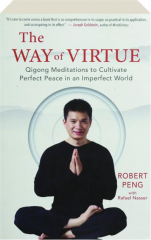 THE WAY OF VIRTUE: Qigong Meditations to Cultivate Perfect Peace in an Imperfect World