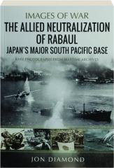 THE ALLIED NEUTRALIZATION OF RABAUL: Images of War