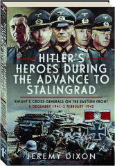 HITLER'S HEROES DURING THE ADVANCE TO STALINGRAD