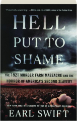 HELL PUT TO SHAME: The 1921 Murder Farm Massacre and the Horror of America's Second Slavery