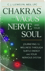 CHAKRAS, THE VAGUS NERVE, AND YOUR SOUL: Journeying to Wellness Through Subtle Energy and Your Nervous System