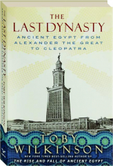 THE LAST DYNASTY: Ancient Egypt from Alexander the Great to Cleopatra