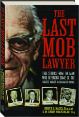 THE LAST MOB LAWYER: True Stories from the Man Who Defended Some of the Biggest Names in Organized Crime