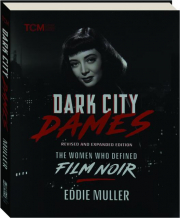 DARK CITY DAMES, REVISED EDITION: The Women Who Defined Film Noir