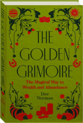 THE GOLDEN GRIMOIRE: The Magical Way to Wealth and Abundance