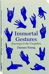 IMMORTAL GESTURES: Journeys in the Unspoken