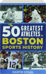 THE 50 GREATEST ATHLETES IN BOSTON SPORTS HISTORY