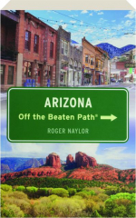 ARIZONA OFF THE BEATEN PATH, NINTH EDITION