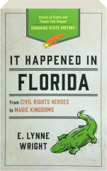 IT HAPPENED IN FLORIDA: From Civil Rights Heroes to Magic Kingdoms