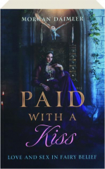 PAID WITH A KISS: Love and Sex in Fairy Belief