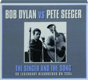 BOB DYLAN VS. PETE SEEGER: The Singer and the Song
