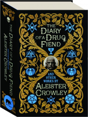 THE DIARY OF A DRUG FIEND AND OTHER WORKS BY ALEISTER CROWLEY