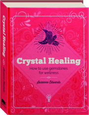 CRYSTAL HEALING: How to Use Gemstones for Wellness