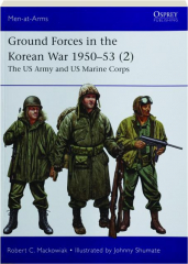 GROUND FORCES IN THE KOREAN WAR 1950-53 (2): Men-at-Arms 561
