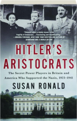 HITLER'S ARISTOCRATS: The Secret Power Players in Britain and America Who Supported the Nazis, 1923-1941