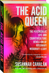 THE ACID QUEEN: The Psychedelic Life and Counterculture Rebellion of Rosemary Woodruff Leary