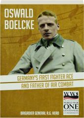 OSWALD BOELCKE: Germany's First Fighter Ace and Father of Air Combat