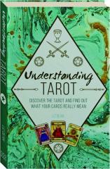 UNDERSTANDING TAROT: Discover the Tarot and Find Out What Your Cards Really Mean