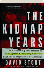 THE KIDNAP YEARS: The Astonishing True History of the Forgotten Kidnapping Epidemic That Shook Depression-Era America