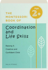THE MONTESSORI BOOK OF COORDINATION AND LIFE SKILLS: Raising a Creative and Confident Child