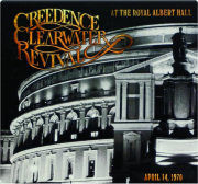 CREEDENCE CLEARWATER REVIVAL: Live at the Royal Albert Hall