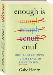 ENOUGH IS ENUF: Our Failed Attempts to Make English Easier to Spell