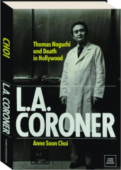 L.A. CORONER: Thomas Noguchi and Death in Hollywood