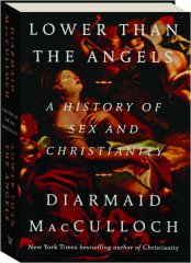 LOWER THAN THE ANGELS: A History of Sex and Christianity